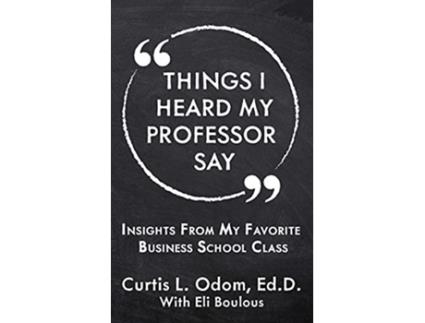 Livro Things I Heard My Professor Say Insights From My Favorite Business School Class de Curtis L Odom (Inglês)