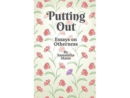 Livro Putting Out Essays on Otherness de Samantha Mann (Inglês)