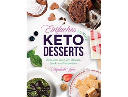 Livro Einfaches Bundle Keto Desserts Zwei Jahre Low Carb Desserts Snacks und Fettbomben German Edition de Elizabeth Jane (Alemão)