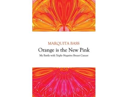 Livro Orange is the New Pink My Battle with TripleNegative Breast Cancer de Marquita Bass (Inglês)