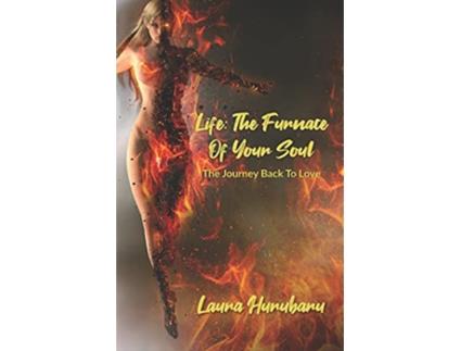 Livro LifeThe Furnace Of Your Soul The Journey Back To Love de Laura Hurubaru (Inglês)