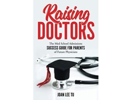 Livro Raising Doctors The Med School Admissions Success Guide for Parents of Future Physicians de Joan Lee Tu (Inglês)