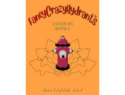 Livro FancyCrazyHydrants ColorMe Book 2 FancyCrazyHydrants ColorMe Books Series de Baltazar Ray (Inglês)