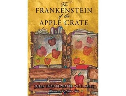 Livro The Frankenstein of the Apple Crate: A Possibly True Story of the Monster's Origins de Julia Douthwaite Viglione (Inglês)