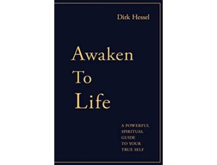 Livro Awaken to Life A powerful spiritual guide to your true Self de Dirk Hessel (Inglês)