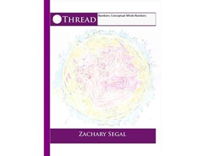 Livro Thread Numbers Conceptual Whole Numbers de Zachary Segal (Inglês)