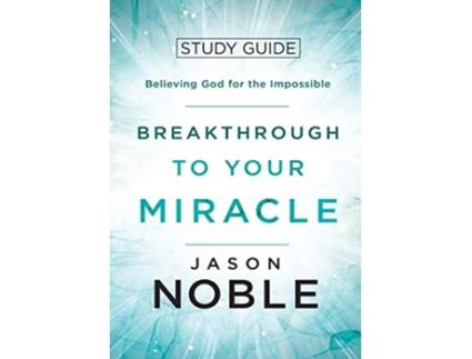 Livro Breakthrough to Your Miracle Study Guide Believing God for the Impossible de Jason Noble (Inglês)