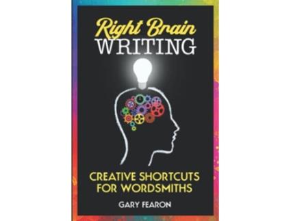 Livro Right Brain Writing Creative Shortcuts for Wordsmiths de Gary Fearon (Inglês)