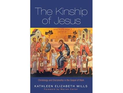 Livro The Kinship of Jesus Christology and Discipleship in the Gospel of Mark de Kathleen Elizabeth Mills (Inglês)