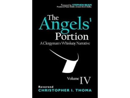 Livro The Angels Portion A Clergymans Whiskey Narrative Volume 4 de Christopher Ian Thoma (Inglês)