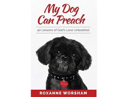 Livro My Dog Can Preach 40 Lessons of Gods Love Unleashed de Roxanne Worsham (Inglês)