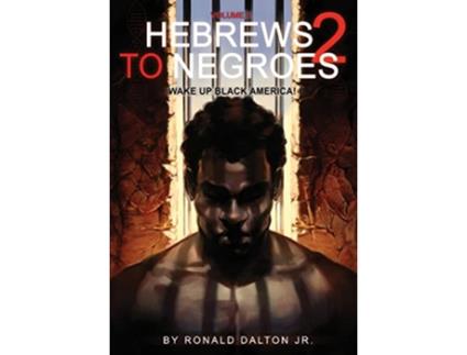 Livro Hebrews to Negroes 2 Volume 2 Wake Up Black America de Ronald Dalton Jr (Inglês)