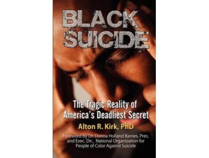 Livro Black Suicide The Tragic Reality of Americas Deadliest Secret de Alton R Kirk (Inglês)