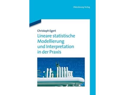 Livro Lineare statistische Modellierung und Interpretation in der Praxis German Edition de Christoph Egert (Alemão)
