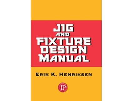 Livro Jig and Fixture Design Manual Volume 1 de Eric Henriksen (Inglês)