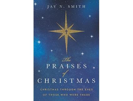 Livro The Praises of Christmas Christmas Through the Eyes of Those Who Were There de Jay Norman Smith (Inglês)