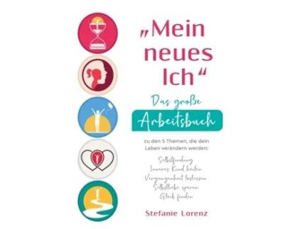 Livro Mein neues Ich Das grosse Arbeitsbuch zu den 5 Themen, die dein Leben verandern werden de Stefanie Lorenz (Alemão - Capa Dura)
