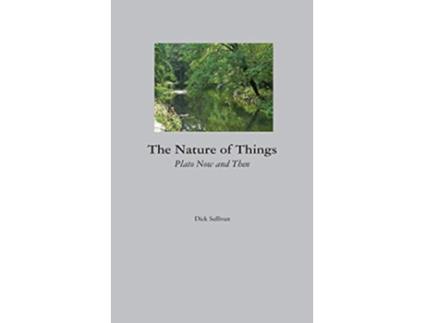 Livro The Nature of Things Plato Now and Then de Dick Sullivan (Inglês)