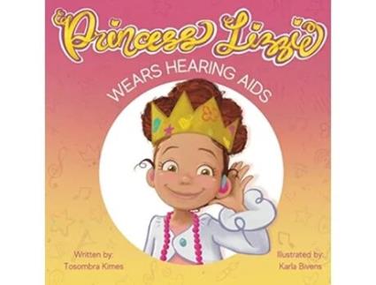 Livro Princess Lizzie Wears Hearing Aids de Tosombra Kimes (Inglês)