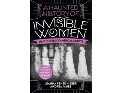 Livro A Haunted History of Invisible Women de Leanna Renee Hieber e Andrea Janes (Inglês)