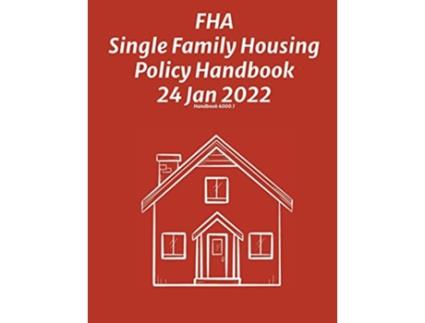 Livro FHA Single Family Housing Policy Handbook 24 Jan 2022 de Federal Housing Administration (Inglês)