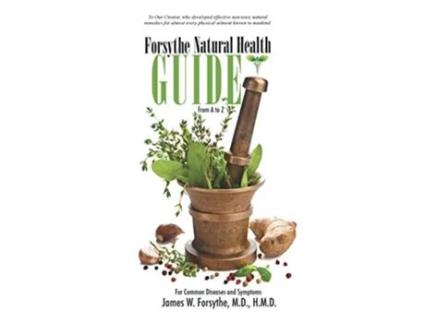 Livro Forsythe Natural Health Guide From A to Z For Common Diseases and Symptoms de MD HMD James W Forsythe (Inglês)