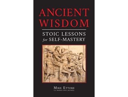 Livro Ancient Wisdom Stoic Lessons for SelfMastery de Mike Ettore (Inglês)