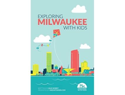 Livro Exploring Milwaukee with Kids de Calie Herbst (Inglês)