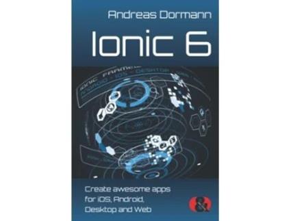 Livro Ionic 6 Create awesome apps for iOS Android Desktop and Web de Andreas Dormann (Inglês)