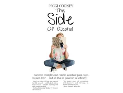 Livro This Side of Alcohol Random thoughts and candid words of pain hope humor love and all that is possible in sobriety de Peggi Cooney (Inglês - Capa Dura)