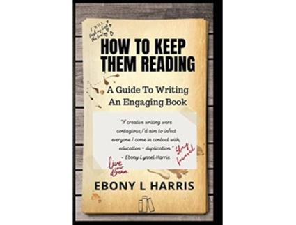 Livro How to Keep Them Reading A Guide to Writing an Engaging Nonfiction Book de Ebony L Harris (Inglês)