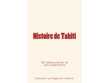 Livro Histoire de Tahiti sa découverte et ses habitants French Edition de Alfred G Mayer Pierre de Coral Collection Les Pages de lHistoire (Francês)