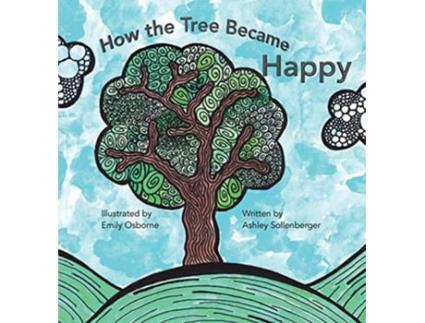 Livro How the Tree Became Happy de Ashley Sollenberger (Inglês - Capa Dura)