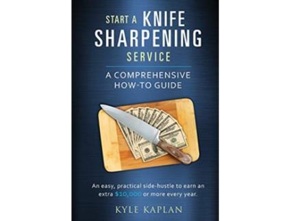 Livro Start a Knife Sharpening Service de Kyle M Kaplan (Inglês)