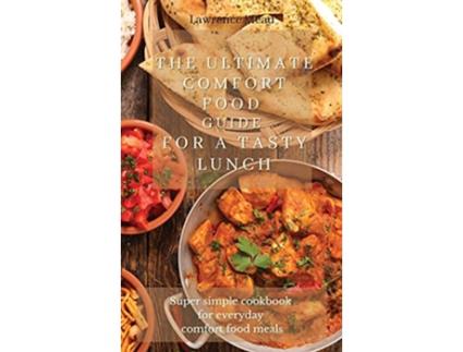 Livro The Ultimate Comfort Food Guide For A Tasty Lunch Super simple cookbook for everyday comfort food meals de Lawrence Mead (Inglês)