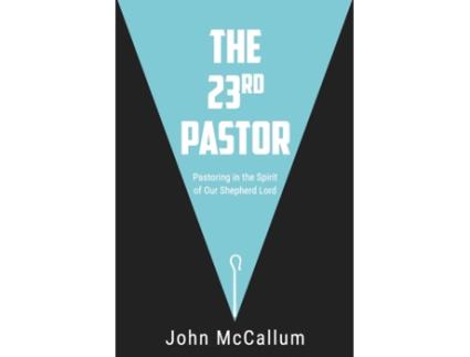 Livro The 23rd Pastor: Pastoring in the Spirit of Our Shepherd Lord John McCallum (Inglês)