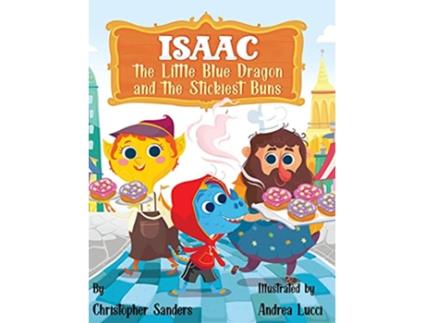 Livro Isaac the Little Blue Dragon and the Stickiest Buns de Christopher Sanders (Inglês)