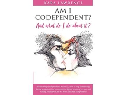 Livro AM I CODEPENDENT And What Do I Do About It Relationship Codependence Recovery Guide de Kara Lawrence (Inglês)