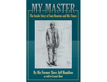 Livro My Master The Inside Story of Sam Houston and His Times de Jeff Hamilton (Inglês)