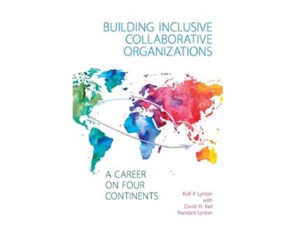 Livro Building Inclusive Collaborative Organizations – A Career on Four Continents de Rolf P Lynton PhD (Inglês)