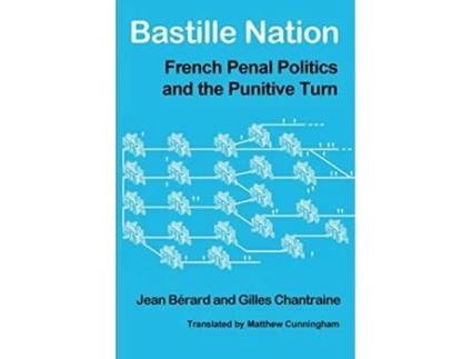 Livro Bastille Nation French Penal Politics and the Punitive Turn de Jean Berard Gilles Chantraine Jean Baerard (Inglês)