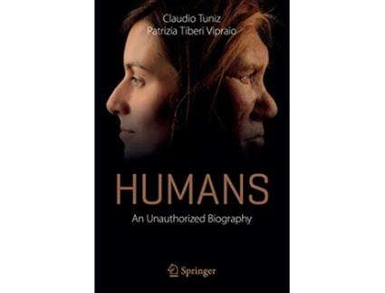 Livro Humans An Unauthorized Biography de Claudio Tuniz Patrizia Tiberi Vipraio (Inglês)