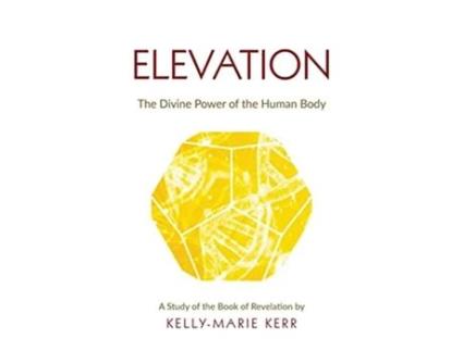 Livro ELEVATION The Divine Power of The Human Body de KellyMarie Kerr (Inglês)