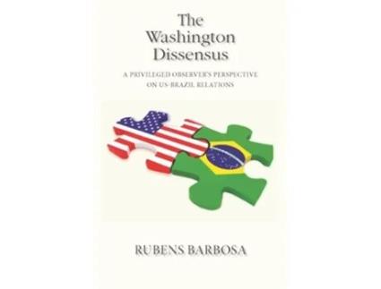 Livro The Washington Dissensus A Privileged Observers Perspective on USBrazil Relations de Rubens Barbosa (Inglês)