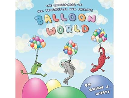 Livro The Adventures of Mr Froggyface and Friends Balloon World de Brian J Wyatt (Inglês)
