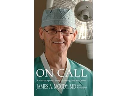 Livro On Call A Neurosurgeons Story of Serving God and Others de James A Moody e Kathy Peel (Inglês - Capa Dura)