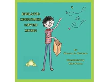 Livro Horatio Mortimer Loved Music de Sharon a Harmon (Inglês)