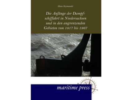 Livro Die Anfaenge der Dampfschiffahrt in Niedersachsen und in den angrenzenden Gebieten German Edition de Hans Szymanski (Alemão)