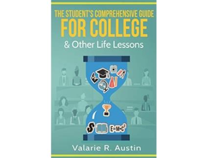 Livro The Students Comprehensive Guide for College Other Life Lessons What to Expect How to Succeed de Valarie R Austin (Inglês)