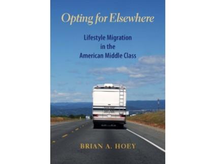 Livro Opting for Elsewhere Lifestyle Migration in the American Middle Class de Brian A Hoey (Inglês)